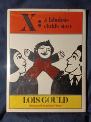 X, a Fabulous Child's Story by Lois Gould. First Printing