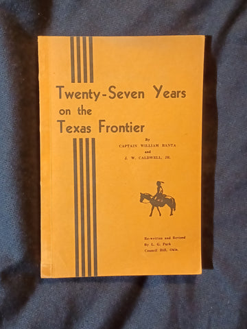 Twenty-Seven Years on the Texas Frontier by by Capt. William Banta and J.W. Cadwell Jr. Re-written and revised by L.G. Park.