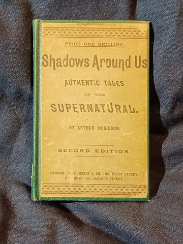 Shadows Around Us - Authentic Tales of the Supernatural compiled by Arthur Morrison.  1891.