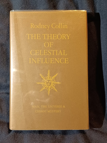 Theory of Celestial Influence Man, the Universe, and Cosmic Mystery by Rodney Collin. Hardcover with dust jacket.