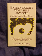 Einstein Doesn't Work Here Anymore: A Treatise on the New Science by Maurice B. Cooke.