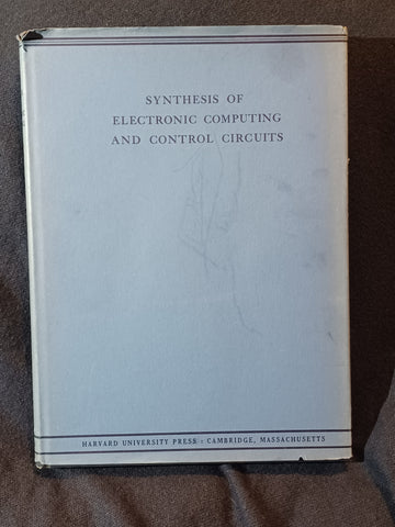 Synthesis of Electronic Computing and Control Circuits by The Staff of the Computation Laboratory.  1951. Hardcover with dust jacket.