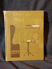 Over the Black Coffee by Arthur Gray.