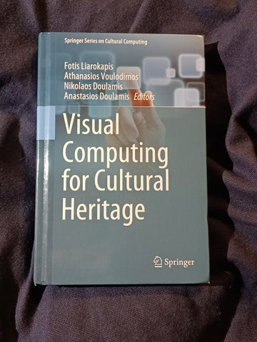 Visual Computing for Cultural Heritage edited by by Fotis Liarokapis, Athanasios Voulodimos, Nikolaos Doulamis and Anastasios Doulamis.