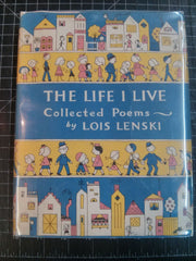 Life I Live: Collected Poems. Written and Fully Illustrated by Lois Lenski. First. In Dust Jacket.