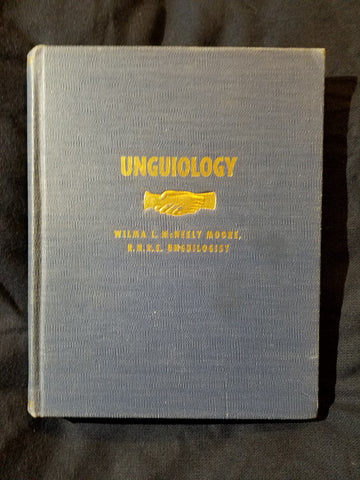 Unguiology: Science and Art of Manicuring and Pedicuring : a Practical Textbook on Scientific Manicuring and Pedicuring for Professional Use by Wilma L. McNeely Moore, R.N., R.E., Unguiologist.
