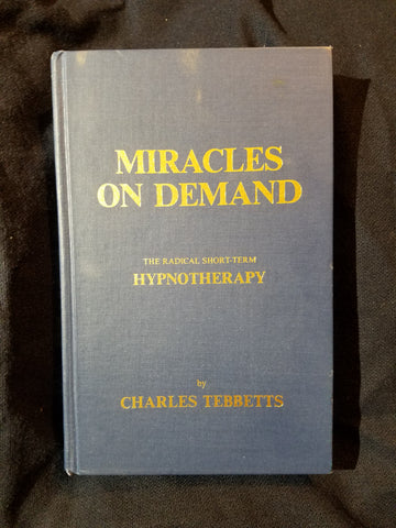 Miracles on demand: The Radical Short-Term Hypnotherapy by Charles Tebbetts
