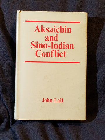 Aksaichin and Sino-Indian Conflict by John Lall.