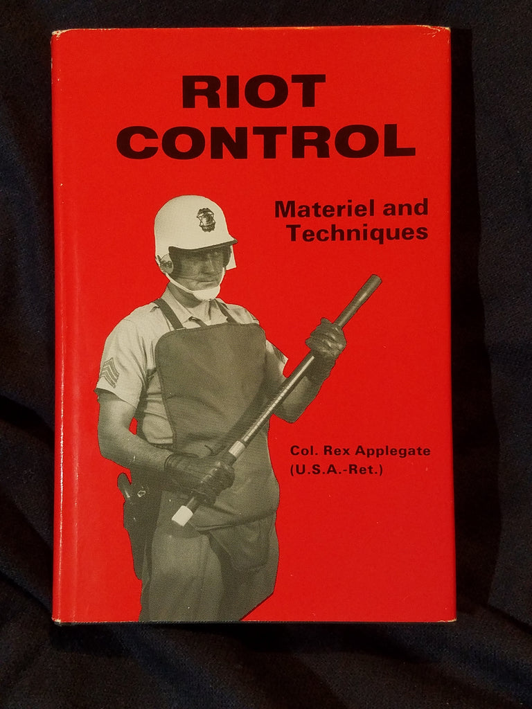 Col Applegate Riot Control: Materiel And Techniques by Col. Rex Applegate. Paladin P ...