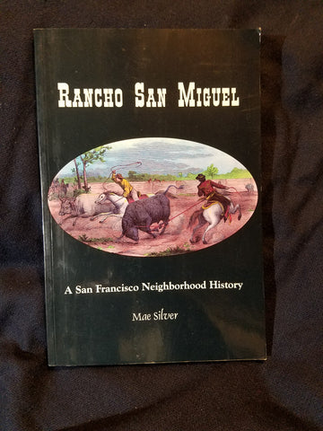 Rancho San Miguel :A San Francisco Neighborhood Story by Mae Silver.  Second Edition.