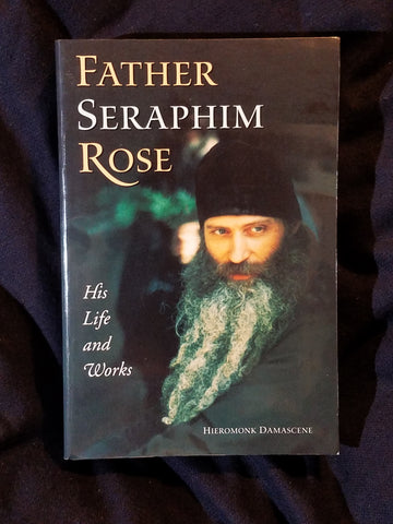 Father Seraphim Rose: His Life and Works by Hieromonk Damascene.