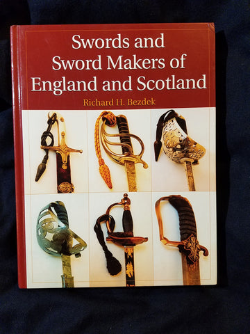 Swords And Sword Makers Of England And Scotland by Richard H. Bezdek