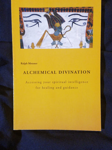 Alchemical Divination: Accessing Your Spiritual Intelligence for Healing and Guidance by Ralph Metzner