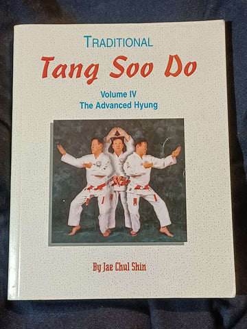 Traditional Tang Soo Do, Volume IV, The Advanced Hyung by Jae Chul Shin.