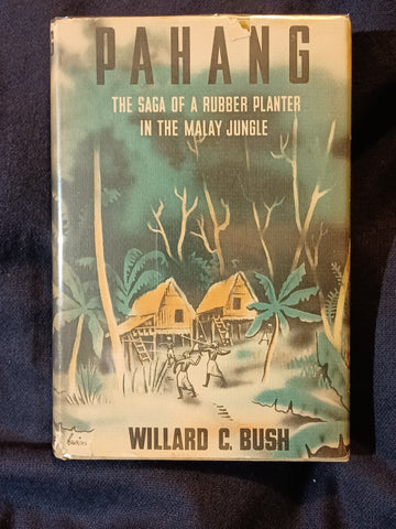 Pahang (The Saga of a Rubber Planter in the Malay Jungle) by Willard C. Bush.