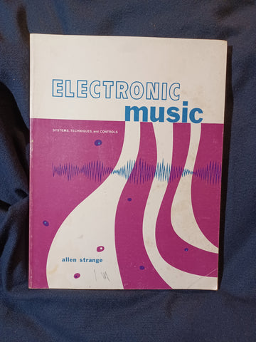 Electronic Music: Systems, Techniques, Controls by Allen Strange.