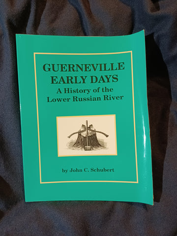 Guerneville Early Days: A History of the Lower Russian River by John C. Schubert. (!997).  First printing