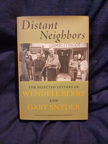 Distant Neighbors; the Selected Letters of Wendell Berry and Gary Snyder. SIGNED BY WENDELL BERRY AND GARY SNYDER. First printing
