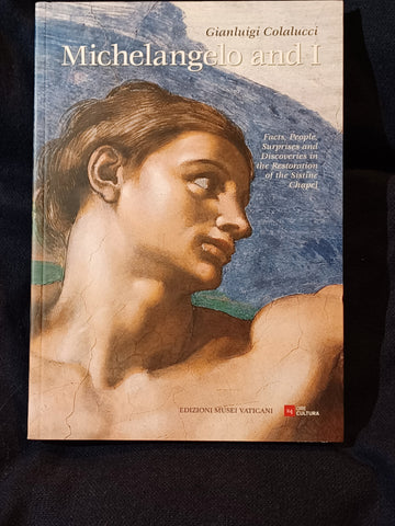 Michelangelo and I: Facts, People, Surprises, Discoveries in the Restoration of the Sistine Chapel by Gianluigi Colalucci.